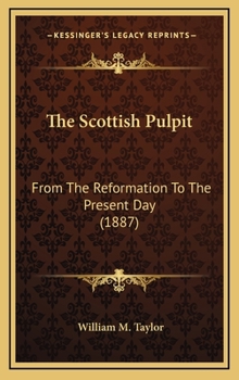 Hardcover The Scottish Pulpit: From The Reformation To The Present Day (1887) Book