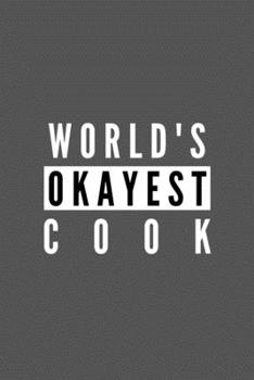 Paperback World's Okayest Cook: Funny Appreciation Journal Gift For Him / Her Softback Writing Book Notebook (6" x 9") 120 Lined Pages Book