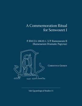 Paperback A Commemoration Ritual for Senwosret I: P. BM EA 10610.1-5/P. Ramesseum B (Ramesseum Dramatic Papyrus) Book