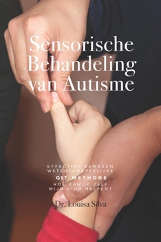 Paperback Sensorische Behandeling van Autisme: Effectief bewezen wetenschappelijke QST methode. Hoe kan ik zelf mijn kind helpen? [Dutch] Book