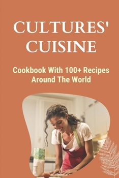 Paperback Cultures' Cuisine: Cookbook With 100+ Recipes Around The World: How To Cook For Beginners Book