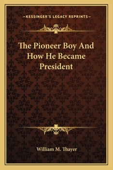 Paperback The Pioneer Boy And How He Became President Book
