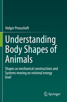 Paperback Understanding Body Shapes of Animals: Shapes as Mechanical Constructions and Systems Moving on Minimal Energy Level Book
