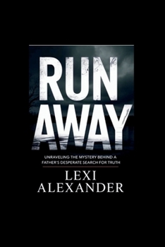 RUNAWAY: Unraveling the Mystery Behind a Father’s Desperate Search for Truth