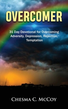 Overcomer: 31 Day Devotional for Overcoming Adversity, Depression, Rejection, Temptation