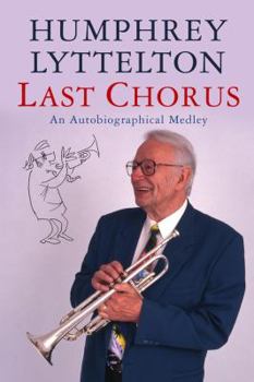 Paperback Last Chorus: An Autobiographical Medley. Humphrey Lyttelton Book