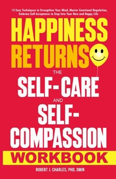 Paperback Happiness Returns: 15 Easy Techniques to Strengthen Your Mind, Master Emotional Regulation, Embrace Self-Acceptance to Step Into Your New and Happy Li Book
