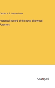 Hardcover Historical Record of the Royal Sherwood Foresters Book