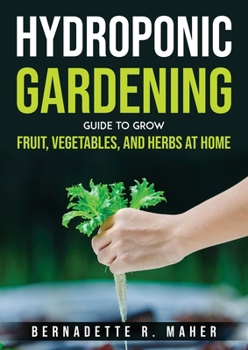 Paperback Hydroponic Gardening Guide to Grow Fruit, Vegetables, and Herbs at Hom Book