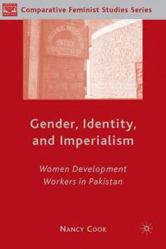 Hardcover Gender, Identity, and Imperialism: Women Development Workers in Pakistan Book