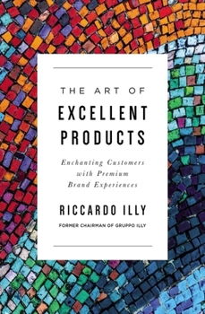 Paperback The Art of Excellent Products: Enchanting Customers with Premium Brand Experiences Book