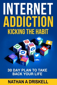 Paperback Internet Addiction: Kicking the Habit: 30 Day Plan To Take Back Your Life Book