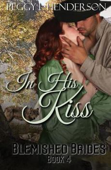 In His Kiss - Book #4 of the Blemished Brides