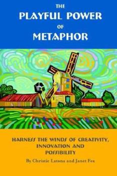 Paperback The Playful Power of Metaphor: Harness the Winds of Creativity, Innovation and Possibility Book