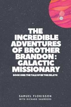 Paperback The Incredible Adventures of Brother Brandon: Galactic Missionary: book one: the tale of ek the zelato Book