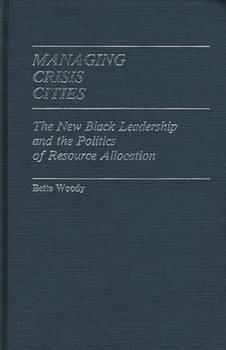 Hardcover Managing Crisis Cities: The New Black Leadership and the Politics of Resource Allocation Book