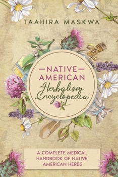 Paperback Native American Herbalism Encyclopedia: A Complete Medical Handbook of Native American Herbs Book