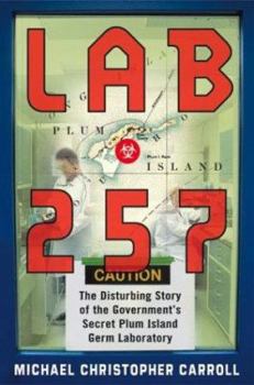 Hardcover Lab 257: The Disturbing Story of the Government's Secret Plum Island Germ Laboratory Book