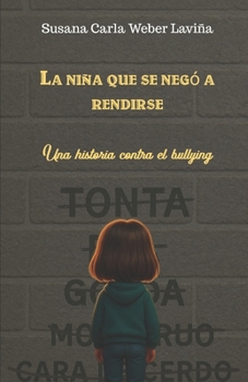 Paperback La niña que se negó a rendirse: Una historia contra el bullying [Spanish] Book
