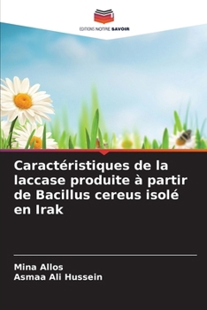 Caractéristiques de la laccase produite à partir de Bacillus cereus isolé en Irak (French Edition)
