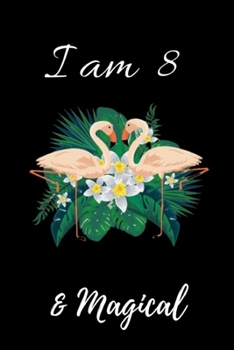 Paperback Flamingo Journal I am 8 & Magical!: with MORE Flamingo INSIDE, space for writing and drawing, and positive sayings! A Flamingo Journal Notebook for .. Book