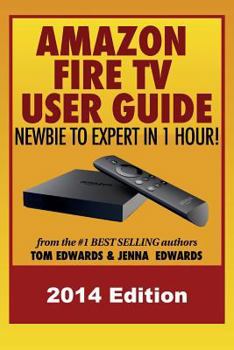 Paperback Amazon Fire TV User Guide: Newbie to Expert in 1 Hour! Book