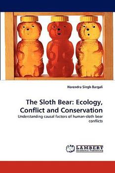 The Sloth Bear: Ecology, Conflict and Conservation: Understanding causal factors of human-sloth bear conflicts