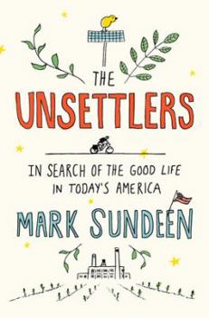 Hardcover The Unsettlers: In Search of the Good Life in Today's America Book