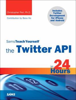 Sams Teach Yourself the Twitter API in 24 Hours - Book  of the Sams Teach Yourself Series