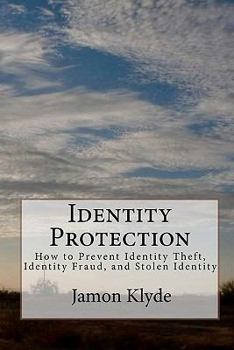 Paperback Identity Protection: How to Prevent Identity Theft, Identity Fraud, and Stolen Identity Book