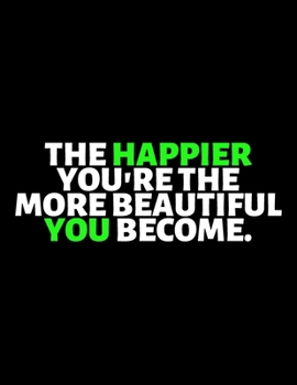 The Happier You're The More Beautiful You Become : lined professional notebook/Journal. Best gifts for friends or coworkers: Amazing Notebook/Journal/Workbook - Perfectly Sized 8.5x11" - 120 Pages
