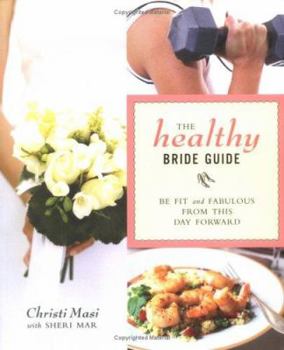 Paperback The Healthy Bride Guide: Be Fit and Fabulous From This Day Forward Book