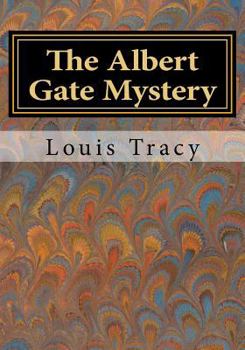 The Albert Gate Mystery: Being Further Adventures of Reginald Brett, Barrister Detective
