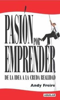 Paperback Pasion Por Emprender. de La Idea a la Cruda Realidad (Spanish Edition) [Spanish] Book