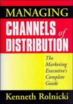 Hardcover Managing Channels of Distribution: The Marketing Executive's Complete Guide the Marketing Executive's Complete Guide Book