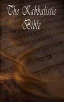 Paperback The Kabbalistic Bible According to the Zohar, Torah, Talmud and Midrash Book