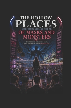 Serendipity Sellers Case 04: Of Masks and Monsters: Everybody is wearing a mask. The question is who's underneath. (The Hollow Places)