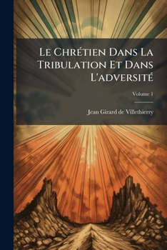 Paperback Le Chrétien Dans La Tribulation Et Dans L'adversité; Volume 1 [French] Book
