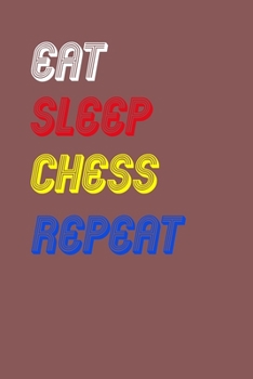 Eat Sleep chess  Repeat Notebook Fan Sport Gift: Lined Notebook / Journal Gift, 120 Pages, 6x9, Soft Cover, Matte Finish
