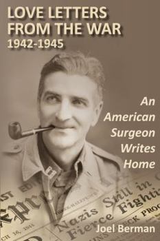 Love Letters from the War 1942-1945: An American Surgeon Writes Home