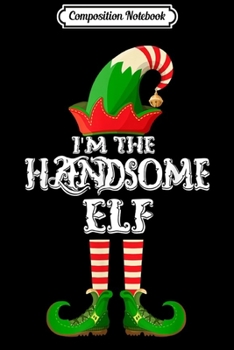 Paperback Composition Notebook: Handsome Elf - Funny Matching Family Group Christmas Gifts Journal/Notebook Blank Lined Ruled 6x9 100 Pages Book