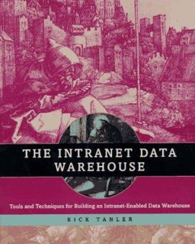 Paperback The Intranet Data Warehouse: Tools and Techniques for Building an Intranet-Enabled Data Warehouse Book