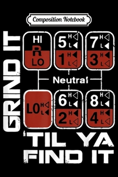 Composition Notebook: grind gear shift pattern trucker truck driver  Journal/Notebook Blank Lined Ruled 6x9 100 Pages
