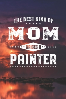 The Best Kind Of Mom Raises A Painter