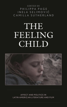 Hardcover Feeling Child: Affect and Politics in Latin American Literature and Film Book