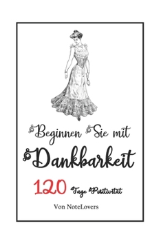 Paperback Notizbuch Beginnen Sie mit Dankbarkeit: 120 Tage Positivit?t Book