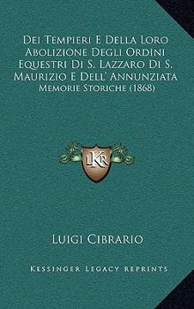 Dei Tempieri E Della Loro Abolizione, Degli Ordini Equestri Di S. Lazzaro Di S. Maurizio E Dell' Annunziata: Memorie Storiche...
