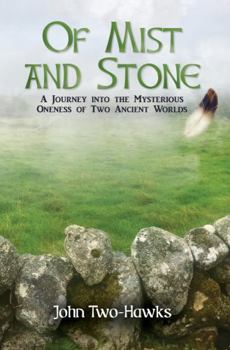 Of Mist and Stone - A Journey into the Mysterious Oneness of Two Ancient Worlds