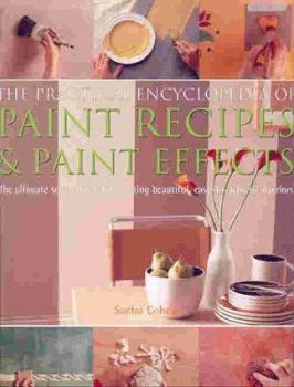 Hardcover The Practical Encyclopedia of Paint Recipes, Paint Effects & Special Finishes: The Ultimate Source Book for Creating Beautiful, Easy-To-Achieve Interi Book