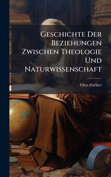 Hardcover Geschichte Der Beziehungen Zwischen Theologie Und Naturwissenschaft [German] Book